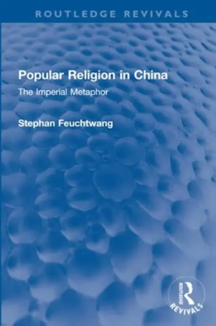 Volksreligion in China: Die kaiserliche Metapher - Popular Religion in China: The Imperial Metaphor