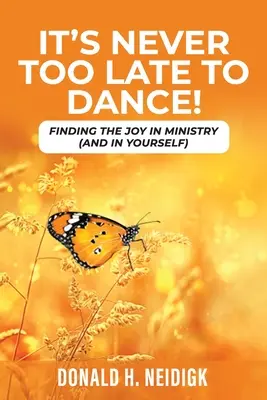 Es ist nie zu spät zu tanzen: Die Freude am Dienst (und an sich selbst) finden - It's Never Too Late to Dance: Finding The Joy In Ministry (And In Yourself)