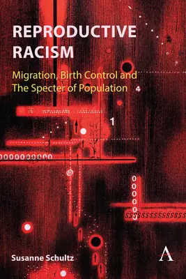 Reproduktiver Rassismus: Migration, Geburtenkontrolle und das Gespenst der Population - Reproductive Racism: Migration, Birth Control and the Specter of Population