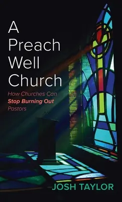 Eine gut gepredigte Kirche: Wie Kirchen das Ausbrennen von Pastoren stoppen können - A Preach Well Church: How Churches Can Stop Burning Out Pastors