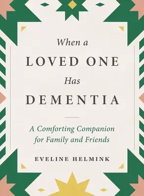 Wenn ein geliebter Mensch an Demenz erkrankt ist: Ein tröstlicher Begleiter für Familie und Freunde - When a Loved One Has Dementia: A Comforting Companion for Family and Friends