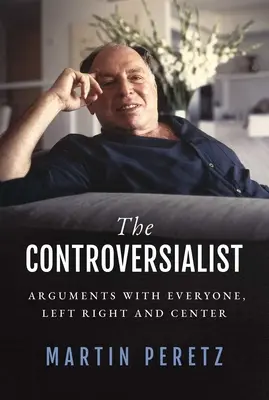 Der Kontroverstheoretiker: Auseinandersetzungen mit allen, links, rechts und in der Mitte - The Controversialist: Arguments with Everyone, Left Right and Center