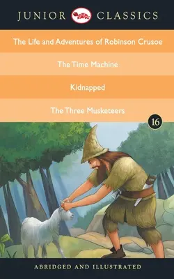 Junior Classic - Buch 16 (Das Leben und die Abenteuer des Robinson Crusoe, Die Zeitmaschine, Entführt, Die drei Musketiere) - Junior Classic - Book 16 (The Life and Adventures of Robinson Crusoe, The Time Machine, Kidnapped, The Three Musketeers)