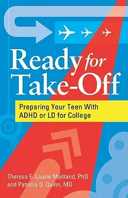 Ready for Take-Off - Vorbereitung Ihres Teenagers mit ADHS oder LD auf das College - Ready for Take-Off - Preparing Your Teen With ADHD or LD for College