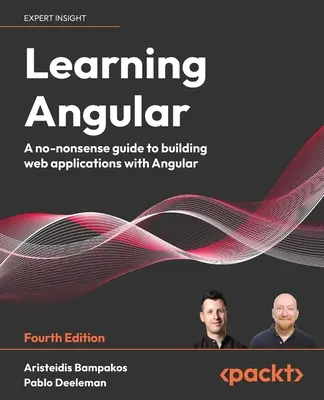 Angular lernen - Vierte Auflage: Ein leicht verständlicher Leitfaden zum Erstellen von Webanwendungen mit Angular - Learning Angular - Fourth Edition: A no-nonsense guide to building web applications with Angular