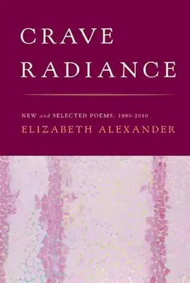 Crave Radiance: Neue und ausgewählte Gedichte 1990-2010 - Crave Radiance: New and Selected Poems 1990-2010