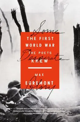 Ein verzweifelter Ruhm: Der Erste Weltkrieg, den die Dichter kannten - Some Desperate Glory: The First World War the Poets Knew