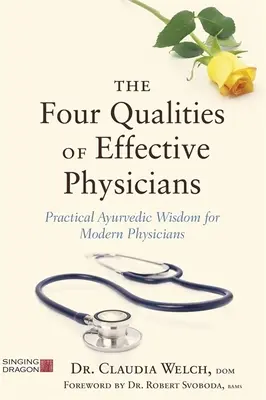 Die vier Qualitäten effektiver Ärzte: Praktische ayurvedische Weisheit für moderne Ärzte - The Four Qualities of Effective Physicians: Practical Ayurvedic Wisdom for Modern Physicians