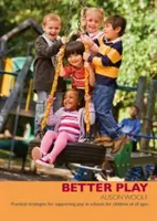 Besser spielen - Praktische Strategien zur Förderung des Spielens in Schulen für Kinder aller Altersstufen - Better Play - Practical Strategies for Supporting Play in Schools for Children of All Ages