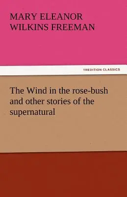 Der Wind im Rosenbusch und andere Geschichten über das Übernatürliche - The Wind in the Rose-Bush and Other Stories of the Supernatural