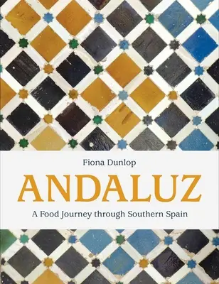 Andaluz: Eine kulinarische Reise durch Südspanien - Andaluz: A Food Journey Through Southern Spain