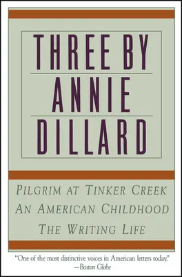 Drei Bücher von Annie Dillard: Das Leben als Schriftstellerin, eine amerikanische Kindheit, Pilgrim at Tinker Creek - Three by Annie Dillard: The Writing Life, an American Childhood, Pilgrim at Tinker Creek