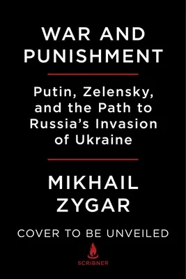 Krieg und Bestrafung: Putin, Zelenski und der Weg zu Russlands Invasion in der Ukraine - War and Punishment: Putin, Zelensky, and the Path to Russia's Invasion of Ukraine