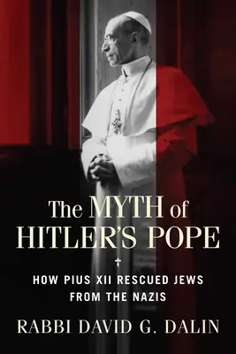 Der Mythos von Hitlers Papst: Wie Papst Pius XII. die Juden vor den Nazis rettete - The Myth of Hitler's Pope: How Pope Pius XII Rescued Jews from the Nazis