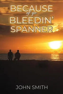 Because of Ye Bleedin' Spanner