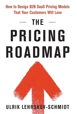 Die Pricing Roadmap: Wie Sie B2B SaaS-Preismodelle entwerfen, die Ihre Kunden lieben werden - The Pricing Roadmap: How to Design B2B SaaS Pricing Models That Your Customers Will Love