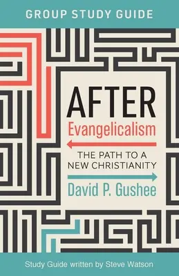 Studienführer für Gruppen nach dem Evangelikalismus: Der Weg zu einem neuen Christentum - After Evangelicalism Group Study Guide: The Path to a New Christianity