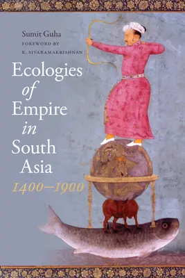 Ökologien des Imperiums in Südasien, 1400-1900 - Ecologies of Empire in South Asia, 1400-1900