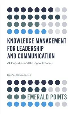 Wissensmanagement für Führung und Kommunikation: KI, Innovation und die digitale Wirtschaft - Knowledge Management for Leadership and Communication: Ai, Innovation and the Digital Economy