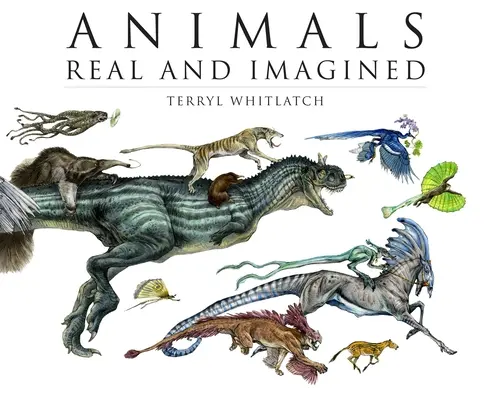 Echte und eingebildete Tiere: Die Fantasie von dem, was ist und was sein könnte - Animals Real and Imagined: The Fantasy of What Is and What Might Be