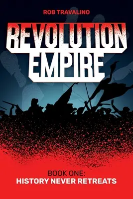 Revolution Empire: Buch Eins: Die Geschichte zieht sich nie zurück - Revolution Empire: Book One: History Never Retreats