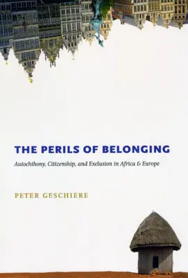 Die Gefahren der Zugehörigkeit: Autochthonie, Staatsbürgerschaft und Ausgrenzung in Afrika und Europa - The Perils of Belonging: Autochthony, Citizenship, and Exclusion in Africa and Europe