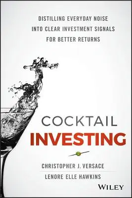 Cocktail-Investieren: Das alltägliche Rauschen in klare Anlagesignale für bessere Renditen verwandeln - Cocktail Investing: Distilling Everyday Noise Into Clear Investment Signals for Better Returns