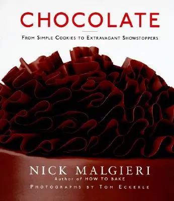 Schokolade: Von einfachen Keksen bis zu extravaganten Showstoppern - Chocolate: From Simple Cookies to Extravagant Showstoppers