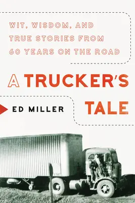 A Trucker's Tale: Witz, Weisheit und wahre Geschichten aus 60 Jahren on the Road - A Trucker's Tale: Wit, Wisdom, and True Stories from 60 Years on the Road