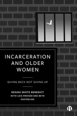 Inhaftierung und ältere Frauen: Zurückgeben statt aufgeben - Incarceration and Older Women: Giving Back Not Giving Up