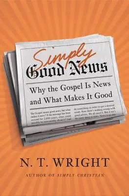 Einfach gute Nachrichten: Warum das Evangelium eine Nachricht ist und was es gut macht - Simply Good News: Why the Gospel Is News and What Makes It Good