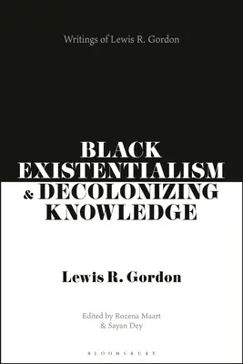 Schwarzer Existenzialismus und dekolonisierendes Wissen: Schriften von Lewis R. Gordon - Black Existentialism and Decolonizing Knowledge: Writings of Lewis R. Gordon