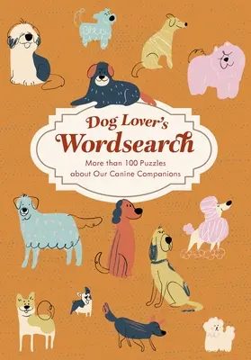 Hundeliebhabers Wortsuche: Mehr als 100 thematische Puzzles - Dog Lover's Wordsearch: More Than 100 Themed Puzzles