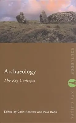 Archäologie: Die wichtigsten Konzepte - Archaeology: The Key Concepts