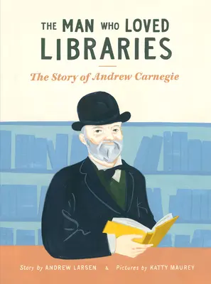 Der Mann, der Bibliotheken liebte: Die Geschichte von Andrew Carnegie - The Man Who Loved Libraries: The Story of Andrew Carnegie