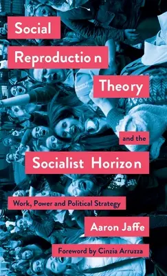 Soziale Reproduktionstheorie und der sozialistische Horizont: Arbeit, Macht und politische Strategie - Social Reproduction Theory and the Socialist Horizon: Work, Power and Political Strategy