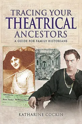 Auf der Suche nach Ihren Vorfahren im Theater: Ein Leitfaden für Familienhistoriker - Tracing Your Theatrical Ancestors: A Guide for Family Historians