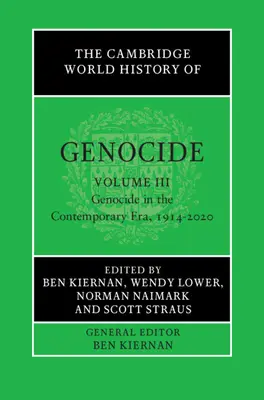 Die Cambridge Weltgeschichte des Völkermordes: Band 3, Völkermord in der heutigen Zeit, 1914-2020 - The Cambridge World History of Genocide: Volume 3, Genocide in the Contemporary Era, 1914-2020