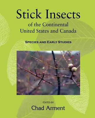 Stabheuschrecken der kontinentalen Vereinigten Staaten und Kanadas: Arten und frühe Studien - Stick Insects of the Continental United States and Canada: Species and Early Studies