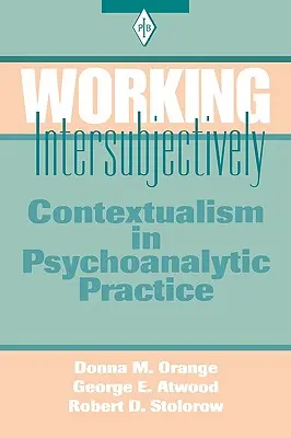 Intersubjektiv arbeiten: Kontextualismus in der psychoanalytischen Praxis - Working Intersubjectively: Contextualism in Psychoanalytic Practice