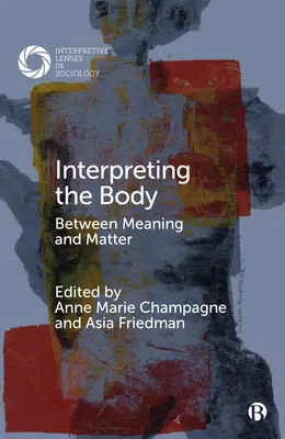 Den Körper interpretieren: Zwischen Bedeutung und Materie - Interpreting the Body: Between Meaning and Matter