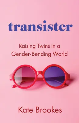 Transister: Die Erziehung von Zwillingen in einer geschlechtsveränderten Welt - Transister: Raising Twins in a Gender-Bending World