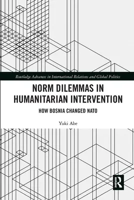 Normale Dilemmas bei humanitären Interventionen: Wie Bosnien die NATO veränderte - Norm Dilemmas in Humanitarian Intervention: How Bosnia Changed NATO