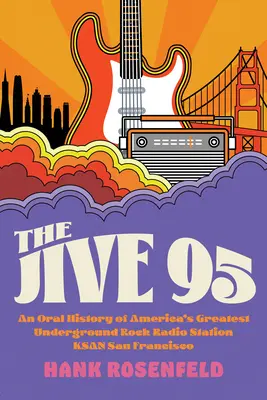 Der Jive 95: Eine mündliche Geschichte von Amerikas größtem Underground-Rock-Radiosender, Ksan San Francisco - The Jive 95: An Oral History of America's Greatest Underground Rock Radio Station, Ksan San Francisco