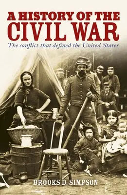 Die Geschichte des Bürgerkriegs: Der Konflikt, der die Vereinigten Staaten prägte - A History of the Civil War: The Conflict That Defined the United States