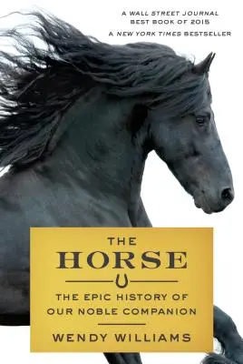 Das Pferd: Die epische Geschichte unseres edlen Gefährten - The Horse: The Epic History of Our Noble Companion