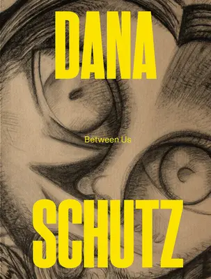 Dana Schutz: Unter uns - Dana Schutz: Between Us