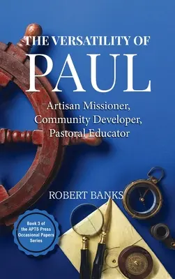 Die Vielseitigkeit des Paulus: Kunsthandwerklicher Missionar, Gemeindeentwickler, Pastoralpädagoge - Versatility of Paul: Artisan Missioner, Community Developer, Pastoral Educator