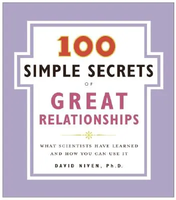 100 einfache Geheimnisse großartiger Beziehungen: Was Wissenschaftler herausgefunden haben und wie Sie es nutzen können - 100 Simple Secrets of Great Relationships: What Scientists Have Learned and How You Can Use It