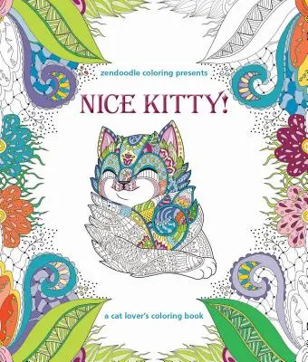 Zendoodle Coloring präsentiert Nice Kitty! Ein Malbuch für Katzenliebhaber - Zendoodle Coloring Presents Nice Kitty!: A Cat Lover's Coloring Book